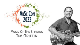 AbSciCon 2022: Music Of The Spheres with Tim Griffin