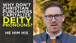 Why Don't Christian Publishers Capitalize Deity Pronouns?