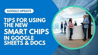 Tips for using the new smart chips in Google Sheets and Docs | Google Updates 2023