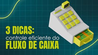 3 dicas para se ter um controle eficiente do fluxo de caixa