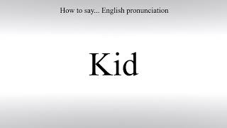 How To Pronounce Kid - How To Say: American pronunciation