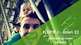 Daily #LEPIEJ - dzień 32: Odwiedzaj nowe miejsca