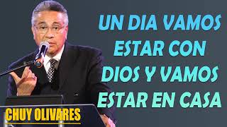 Chuy Olivares 2024 Predicas - Un Dia Vamos Estar Con Dios Y Vamos Estar En Casa