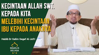 Kecintaan Allah SWT. Pada Kita Melebihi Kecintaan Ibu Kepada Anaknya - Habib Dr Salim Segaf Al Jufri