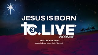 Jesus Is Born (Away In A Manger) - TC3 Live Worship