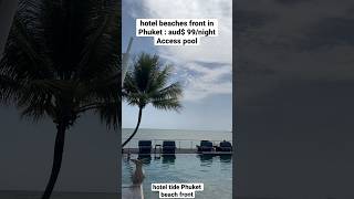 Hotel beach front in Phuket access pool aud $99/night #thailand #phuket #travel #trending #shorts