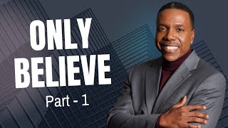 Part - 1 l Only Believe l Creflo Dollar l #creflodollar #believe #trust #hope #jesus #grace #faith