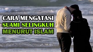 Inilah Cara Mengatasi Suami Selingkuh dan Berbohong Menurut Islam, Catat!