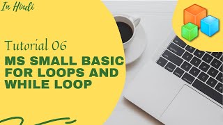 Microsoft Small Basic | Tutorial 06 | more about For loops and While loops | HINDI