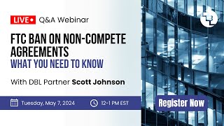 FTC Ban on Non-Compete Agreements Webinar