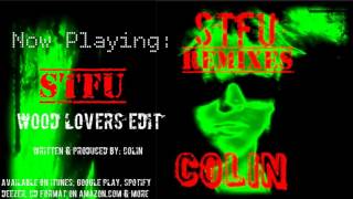 Colin -  STFU (Wood Lovers Edit)(Official Audio)