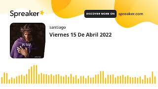 Viernes 15 De Abril 2022 (hecho con Spreaker)