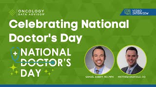 Celebrating National Doctor’s Day With Samuel Kareff, MD, MPH, and Matthew Hadfield, DO