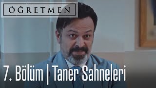 Öğretmen 7. Bölüm Taner Öğretmen Sahneleri