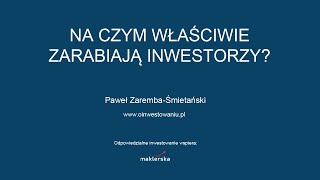 Na czym właściwie zarabiają inwestorzy? - Paweł Zaremba-Smietański [webinar]