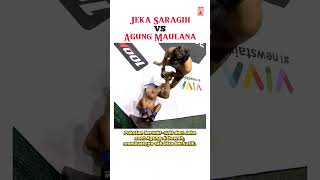 Jeka Saragih Vs Agung Maulana