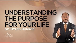 understanding the purpose for your life | Dr Myles Munroe