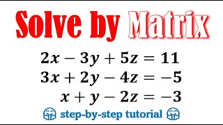 Solve the equation using matrix method 2x-3y+5z=11 3x+2y-4z=-5 x+y-2z=-3