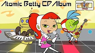 Atomic Betty CD Album (All Songs In One Video)