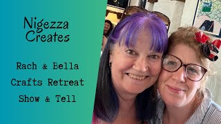 Rach & Bella Crafts Retreat Show & Tell