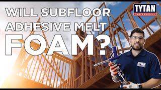 Will Our Subfloor Adhesive Melt Foam?