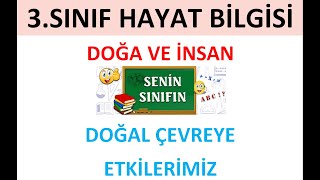 3.SINIF HAYAT BİLGİSİ. DOĞA VE İNSAN - DOĞAL ÇEVREYE ETKİLERİMİZ