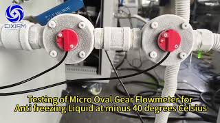 Testing of CIXIFM micro oval gear flow meter for anti freezing Liquid at --40℃ Antifreeze flow meter