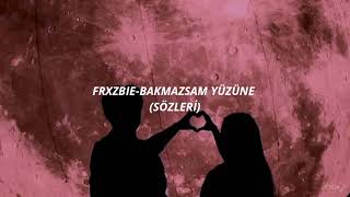 Frxzbie - Bakmazsam Yüzüne (Sözleri)