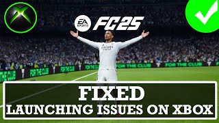 How To Fix EA SPORTS FC 25 Launching Issues on Xbox | Fix FC 25 Won't Launch/Not Launching on Xbox