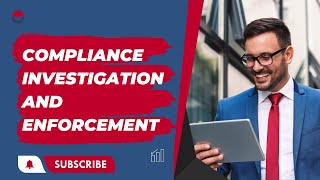 Compliance Investigation and Enforcement