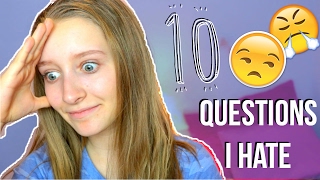 10 QUESTIONS I HATE