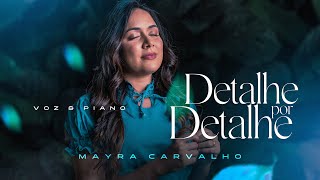 DETALHE POR DETALHE - MAYRA CARVALHO ( VOZ E PIANO )