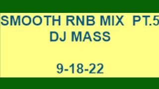 SMOOTH RNB MIX  PT.5    DJ MASS    9-18-22