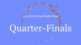 2023 World Cup Marble Race - Quarter-Finals