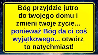 Bóg przyjdzie jutro do twojego domu i zmieni twoje życie... ponieważ Bóg da ci coś wyjątkowego...