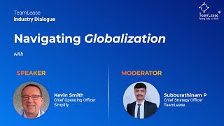 TeamLease Industry Dialogue | Navigating Globalization | Kevin Smith, COO, Simplify