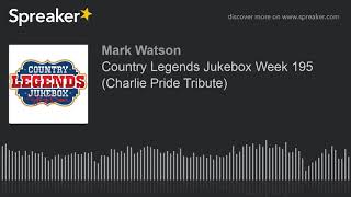 Country Legends Jukebox Week 195 (Charlie Pride Tribute) (part 1 of 7, made with Spreaker)