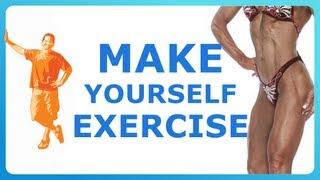 MAKE YOURSELF EXERCISE - a bunch of tips on how to motivate yourself to get more exercise!!