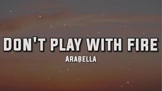 Arabella - Don't play with fire (Lyrics)