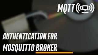 Setting up Authentication for your Mosquitto MQTT Broker