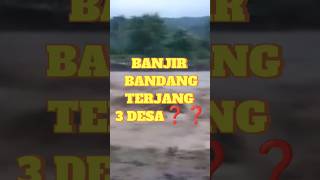 Banjir Bandang Terjang 3 Desa ❓❓