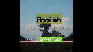 Anni eh _ Dixzy_R_Hit ft Jerrixz Mahn_ 2024 music _ prod by Slexzii Black