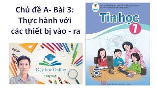 Tin học 7 CĐ A: BÀI 3:  THỰC HÀNH THAO TÁC VỚI THIẾT BỊ VÀO RA (CÁNH DIỀU)2