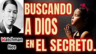 ‼️BUSCANDO A DIOS EN EL SECRETO‼️Watchman Nee🎖🎖