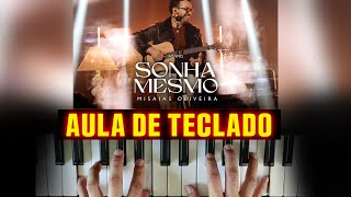 SONHA MESMO| Misaias Oliveira no TECLADO - AULA COMPLETA