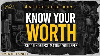 Know Your Worth - Stop Underestimating Yourself | Inspirational Story by Simerjeet Singh