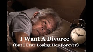 I Want A Divorce (But I Fear Losing Her Forever)