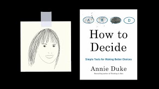 HOW TO DECIDE by Annie Duke | Core Message