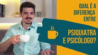 QUAL É A DIFERENÇA ENTRE PSICÓLOGO E PSIQUIATRA?