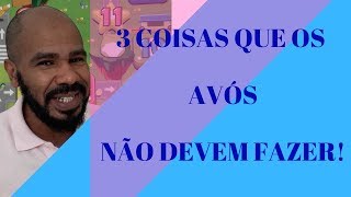 3 COISAS QUE OS AVÓS NÃO DEVEM FAZER!  | TIO RAY